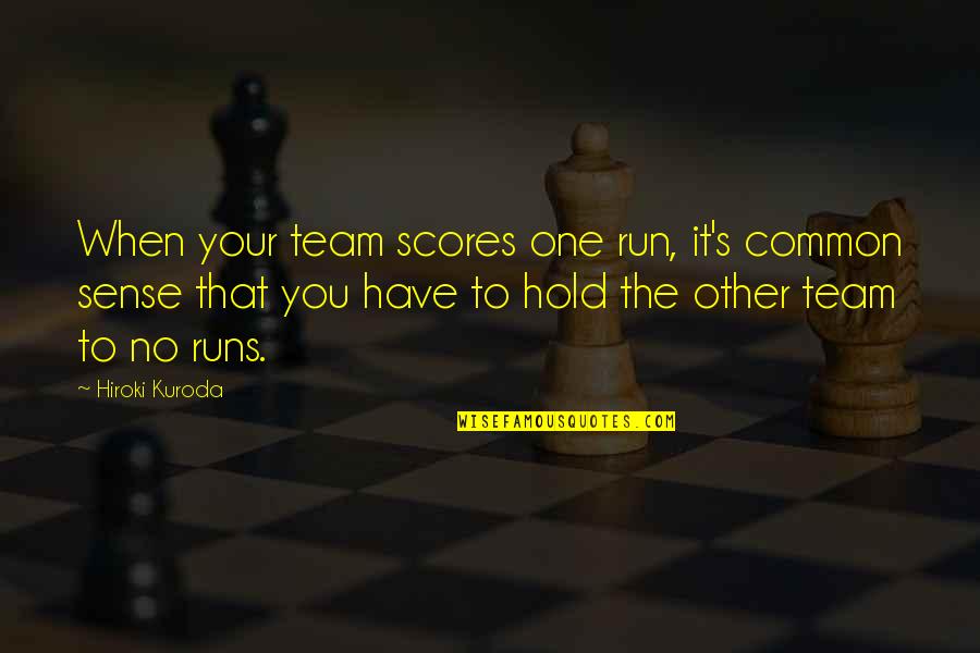 Kuniosos Quotes By Hiroki Kuroda: When your team scores one run, it's common
