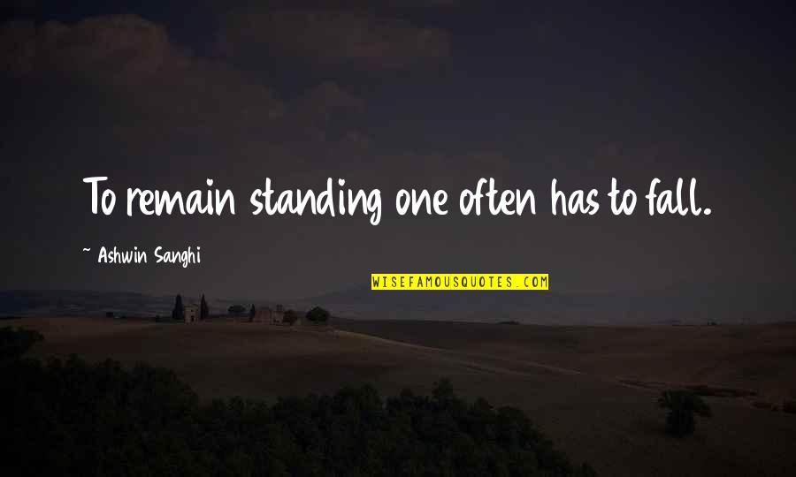 Kunis And Kutcher Quotes By Ashwin Sanghi: To remain standing one often has to fall.