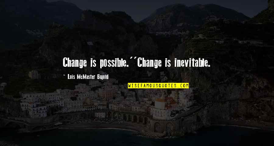 Kunis And Kutcher Quotes By Lois McMaster Bujold: Change is possible.''Change is inevitable.