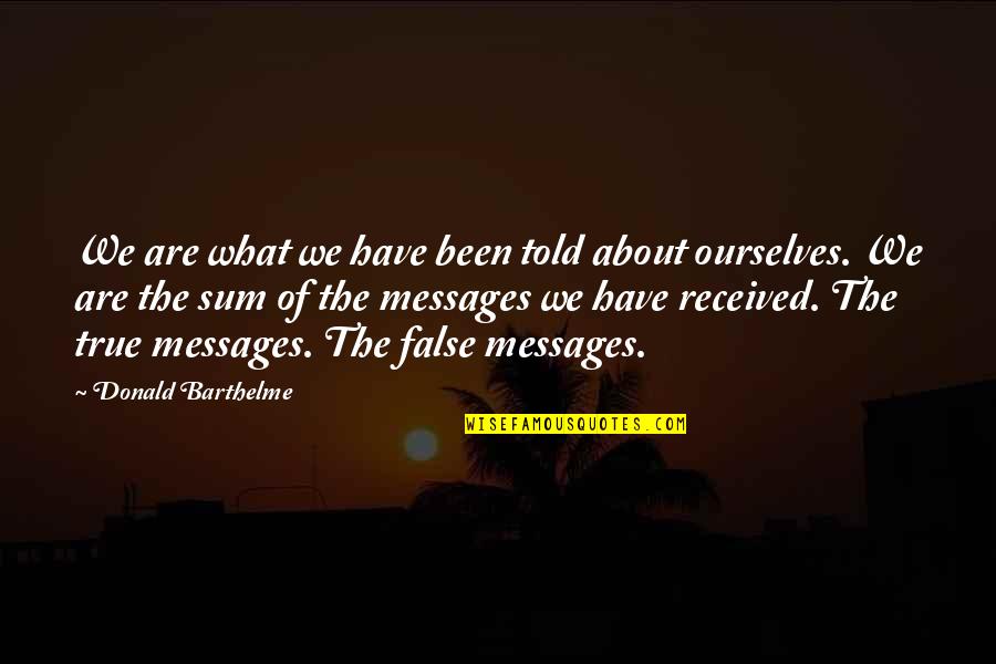 Kunisawas Print Quotes By Donald Barthelme: We are what we have been told about Kunisawas Print Quotes By Donald Barthelme: We are what we have been told about