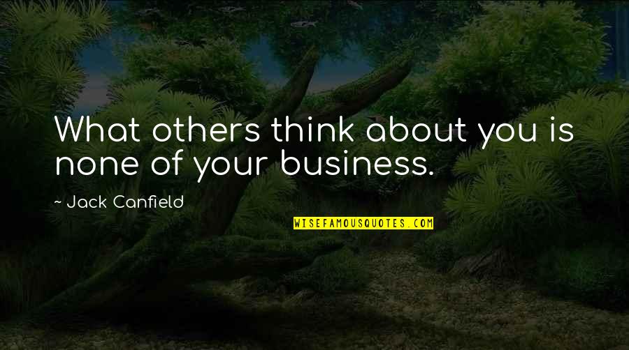 Kunisawas Print Quotes By Jack Canfield: What others think about you is none of Kunisawas Print Quotes By Jack Canfield: What others think about you is none of