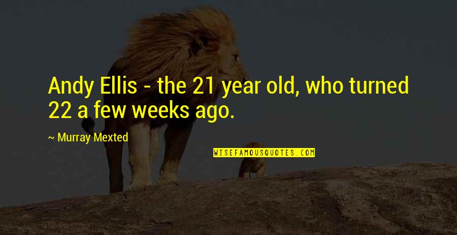 Kunisawas Print Quotes By Murray Mexted: Andy Ellis - the 21 year old, who Kunisawas Print Quotes By Murray Mexted: Andy Ellis - the 21 year old, who