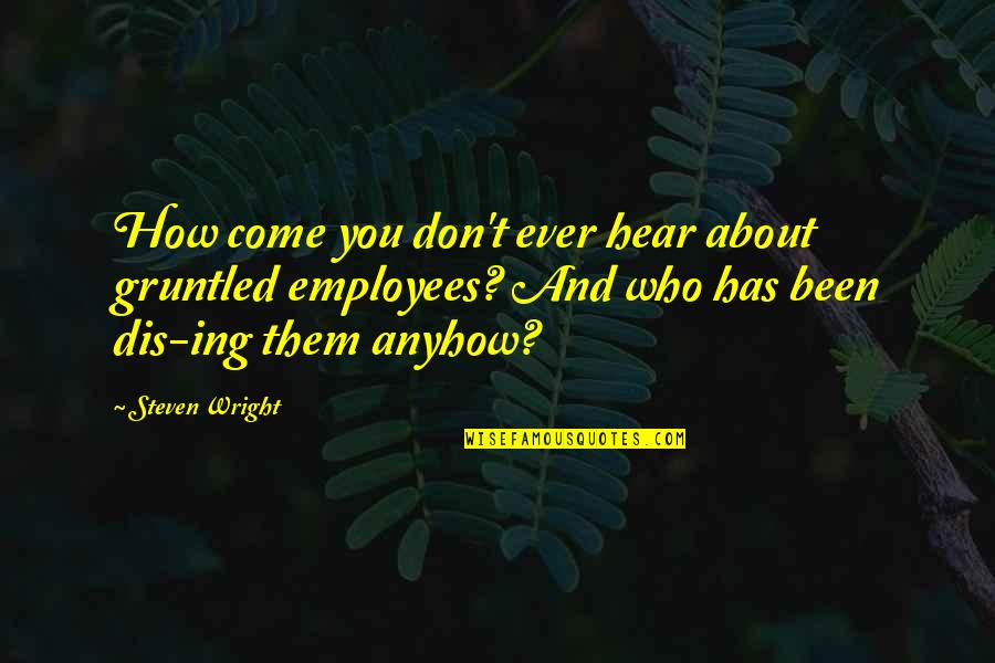 Kunisawas Print Quotes By Steven Wright: How come you don't ever hear about gruntled Kunisawas Print Quotes By Steven Wright: How come you don't ever hear about gruntled