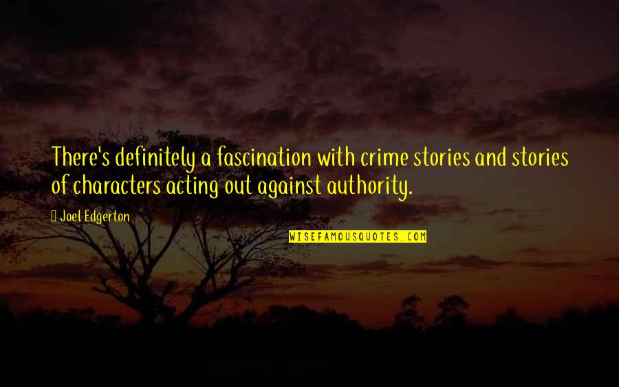 Kunisch Karl Quotes By Joel Edgerton: There's definitely a fascination with crime stories and Kunisch Karl Quotes By Joel Edgerton: There's definitely a fascination with crime stories and
