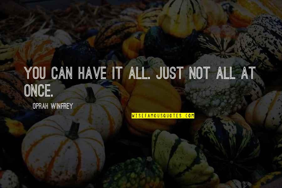Kunisch Karl Quotes By Oprah Winfrey: You can have it all. Just not all Kunisch Karl Quotes By Oprah Winfrey: You can have it all. Just not all