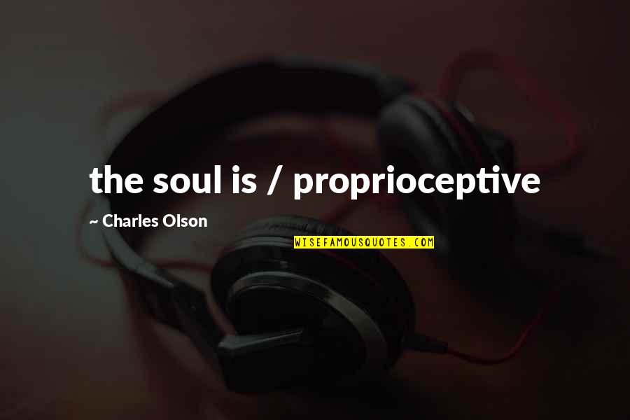 Kunishige Family Crest Quotes By Charles Olson: the soul is / proprioceptive Kunishige Family Crest Quotes By Charles Olson: the soul is / proprioceptive
