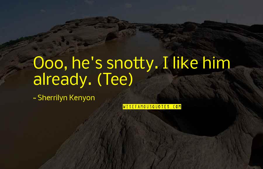 Kunishige Family Crest Quotes By Sherrilyn Kenyon: Ooo, he's snotty. I like him already. (Tee)