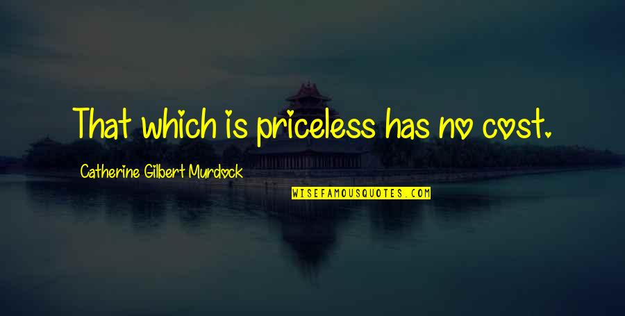 Kunishige Quotes By Catherine Gilbert Murdock: That which is priceless has no cost.