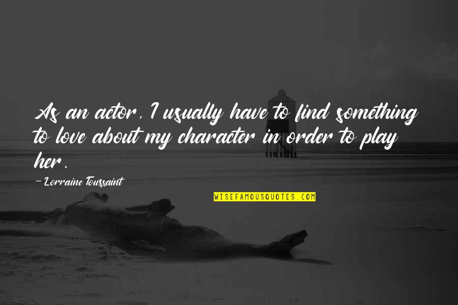 Kunitake Oregon Quotes By Lorraine Toussaint: As an actor, I usually have to find
