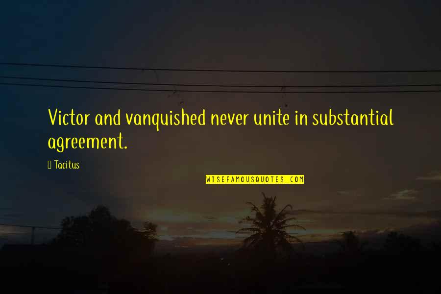 Kunitake Teruhisa Quotes By Tacitus: Victor and vanquished never unite in substantial agreement.