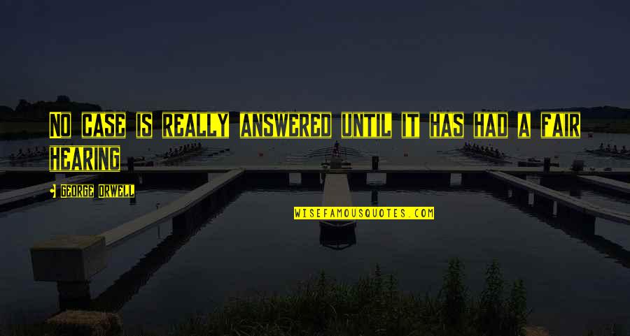 Kunitskiya Quotes By George Orwell: No case is really answered until it has