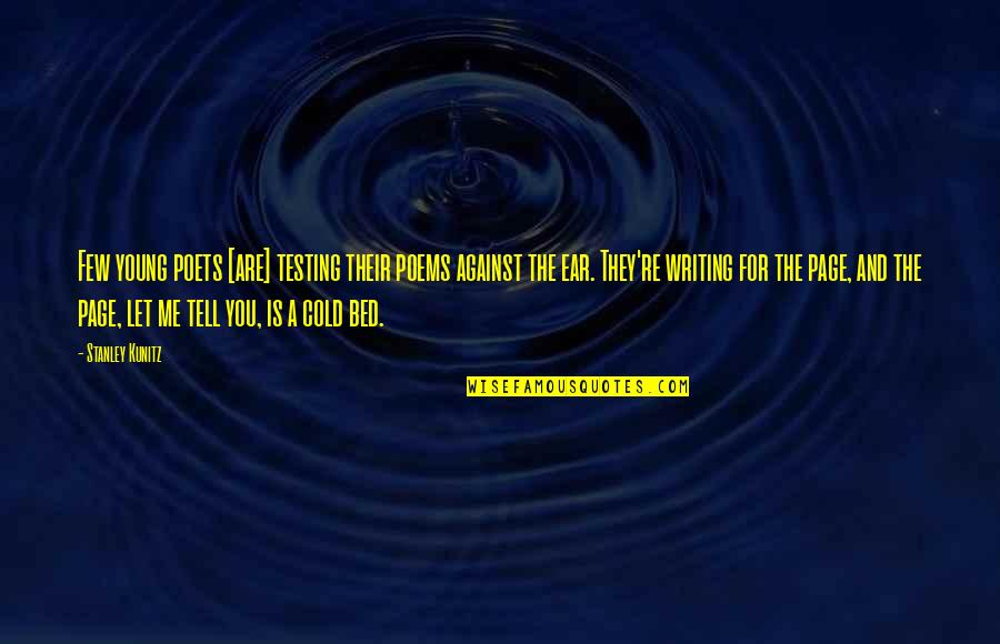 Kunitz Quotes By Stanley Kunitz: Few young poets [are] testing their poems against