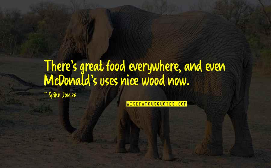 Kunitz Tractors Quotes By Spike Jonze: There's great food everywhere, and even McDonald's uses