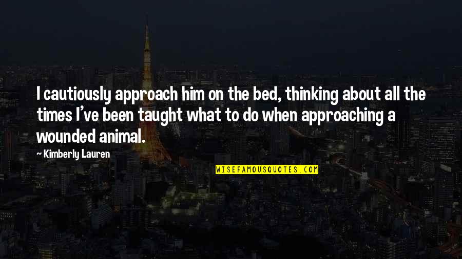 Kuniyuki Takahashi Deliverance Quotes By Kimberly Lauren: I cautiously approach him on the bed, thinking Kuniyuki Takahashi Deliverance Quotes By Kimberly Lauren: I cautiously approach him on the bed, thinking