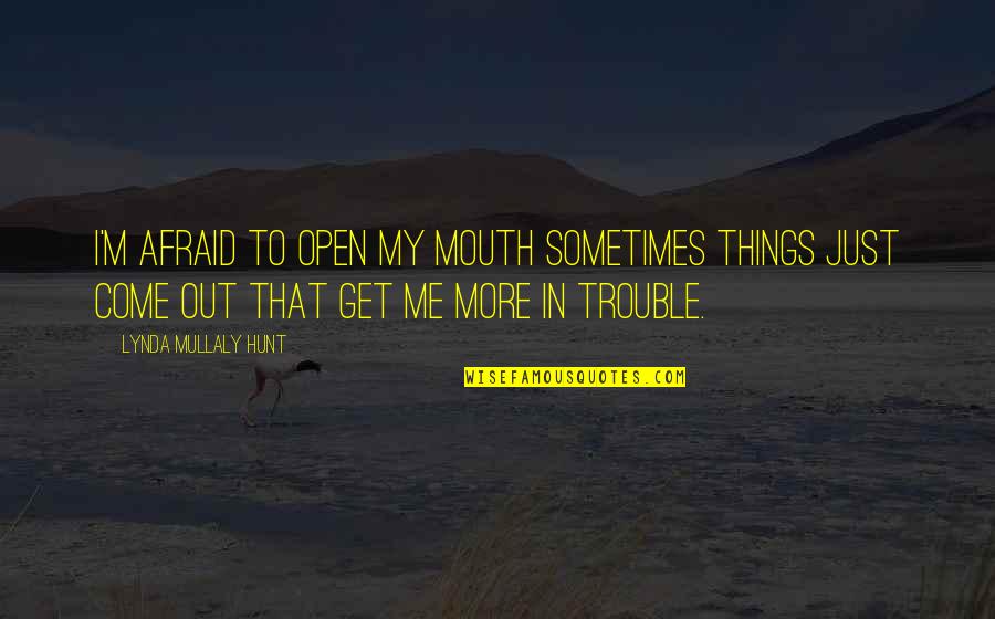 Kunjali Marakkar Quotes By Lynda Mullaly Hunt: I'm afraid to open my mouth sometimes things