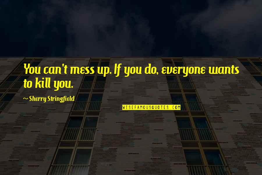 Kunkels Seafood Quotes By Sherry Stringfield: You can't mess up. If you do, everyone Kunkels Seafood Quotes By Sherry Stringfield: You can't mess up. If you do, everyone