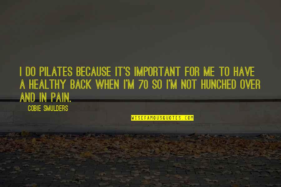 Kunkudu Quotes By Cobie Smulders: I do Pilates because it's important for me Kunkudu Quotes By Cobie Smulders: I do Pilates because it's important for me