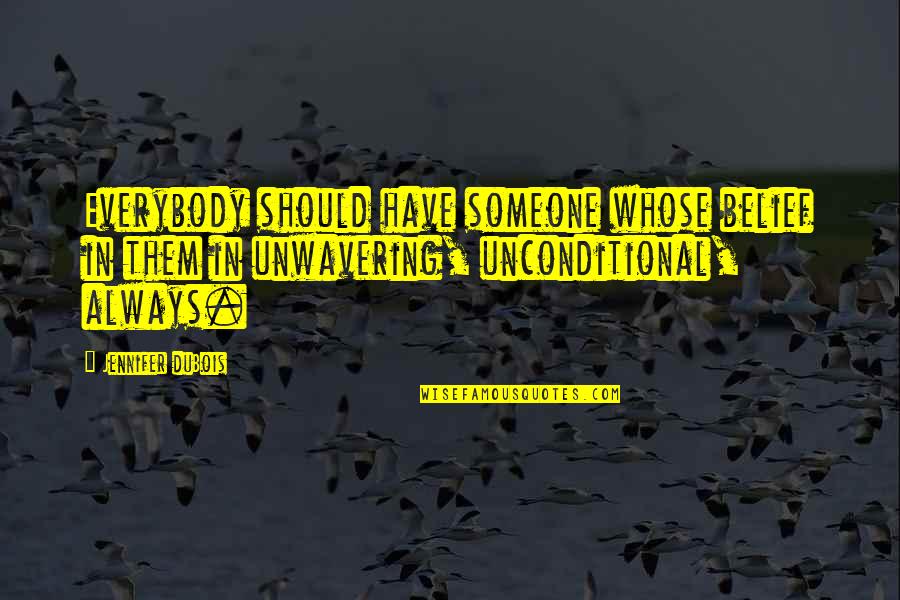 Kunming International Academy Quotes By Jennifer DuBois: Everybody should have someone whose belief in them Kunming International Academy Quotes By Jennifer DuBois: Everybody should have someone whose belief in them
