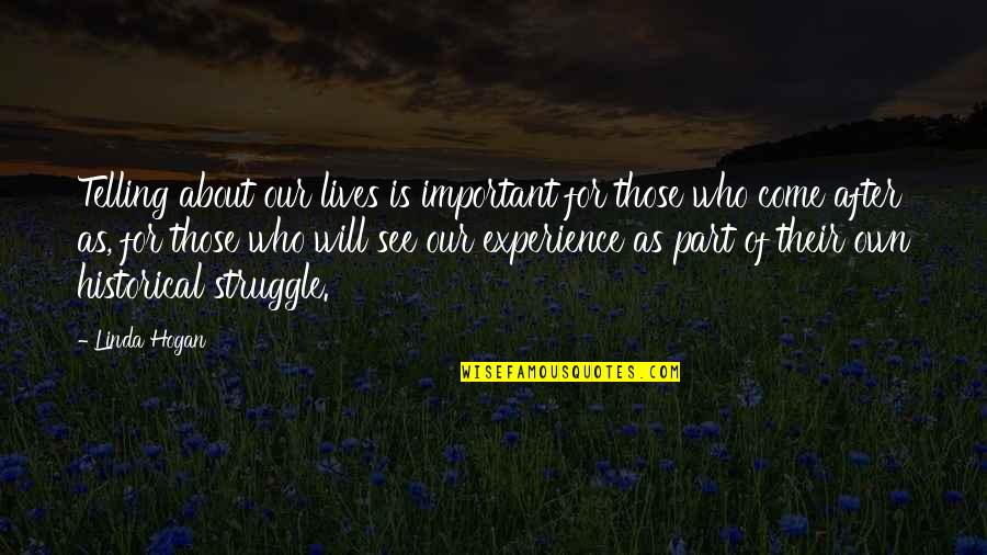 Kunming Medical University Quotes By Linda Hogan: Telling about our lives is important for those Kunming Medical University Quotes By Linda Hogan: Telling about our lives is important for those
