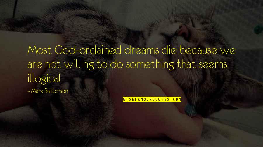 Kunming Medical University Quotes By Mark Batterson: Most God-ordained dreams die because we are not Kunming Medical University Quotes By Mark Batterson: Most God-ordained dreams die because we are not