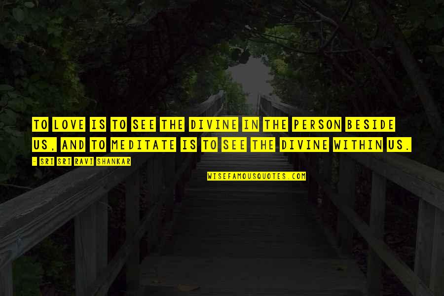 Kunnakudi Quotes By Sri Sri Ravi Shankar: To love is to see the divine in Kunnakudi Quotes By Sri Sri Ravi Shankar: To love is to see the divine in