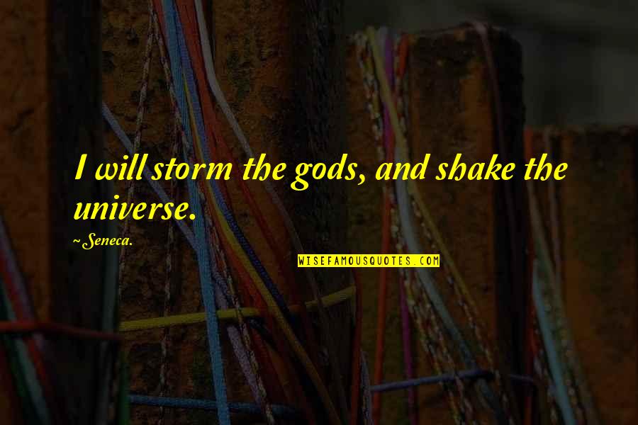 Kunnath Quotes By Seneca.: I will storm the gods, and shake the