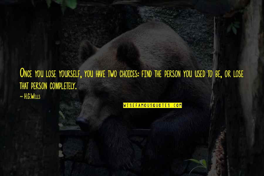 Kunnon Komedia Quotes By H.G.Wells: Once you lose yourself, you have two choices: