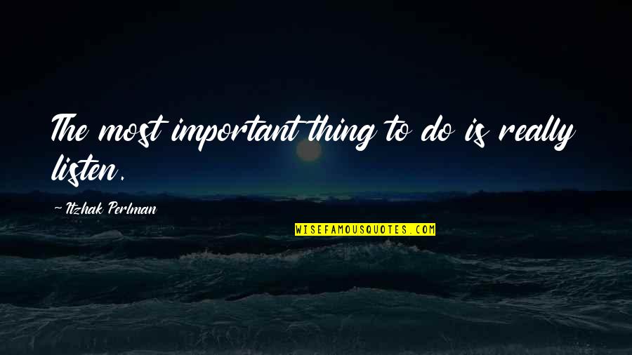 Kunnukuzhy Quotes By Itzhak Perlman: The most important thing to do is really