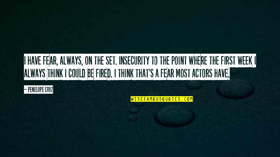 Kuno Becker Quotes By Penelope Cruz: I have fear, always, on the set. Insecurity