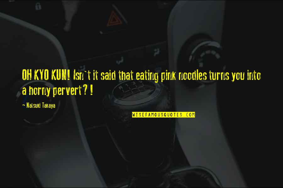 Kun's Quotes By Natsuki Takaya: OH KYO KUN! Isn't it said that eating