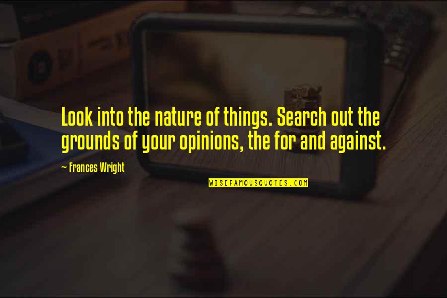 Kunsintidor Quotes By Frances Wright: Look into the nature of things. Search out