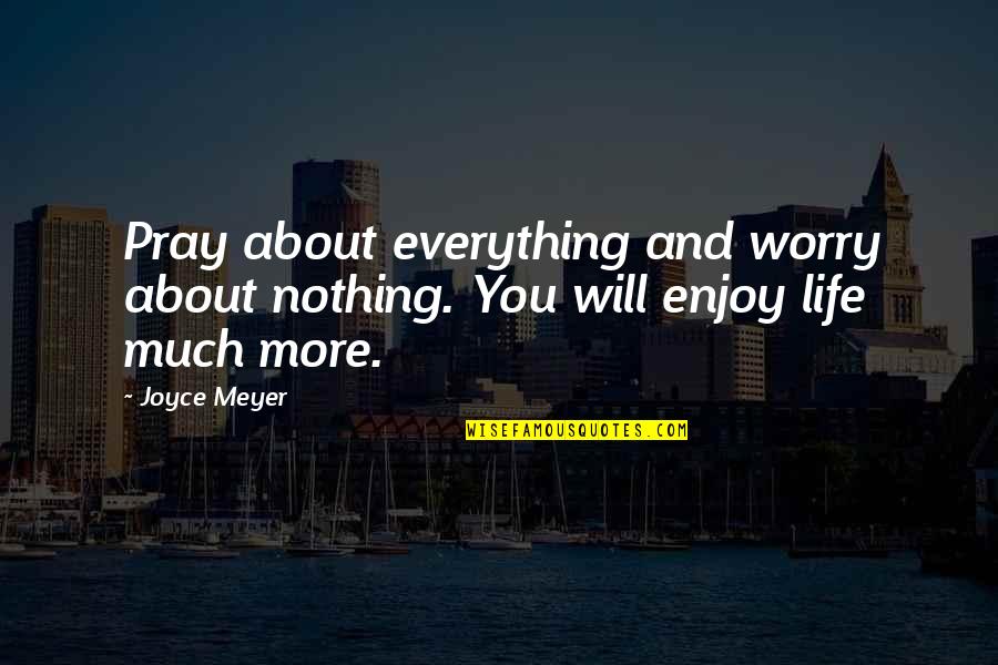 Kunstenaar Dieren Quotes By Joyce Meyer: Pray about everything and worry about nothing. You