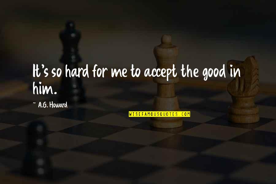 Kunstenfestivaldesarts Quotes By A.G. Howard: It's so hard for me to accept the
