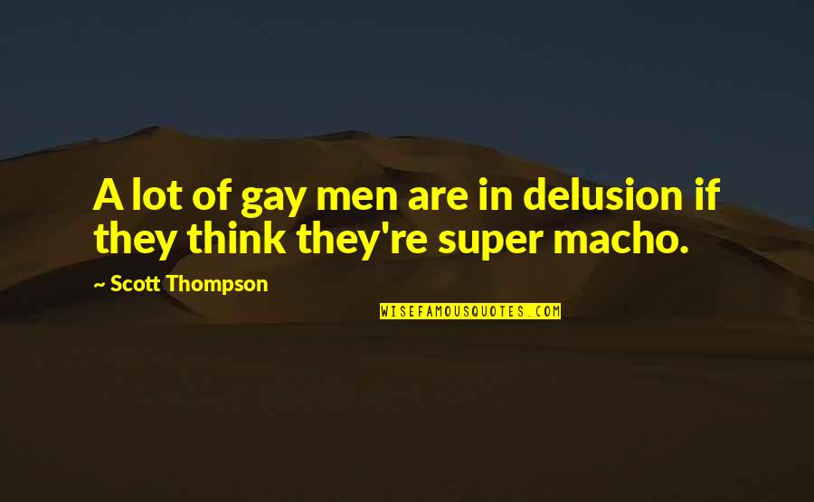 Kunstenfestivaldesarts Quotes By Scott Thompson: A lot of gay men are in delusion