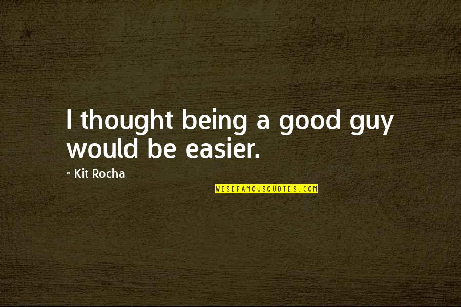 Kunsthandwerk Pottery Quotes By Kit Rocha: I thought being a good guy would be Kunsthandwerk Pottery Quotes By Kit Rocha: I thought being a good guy would be