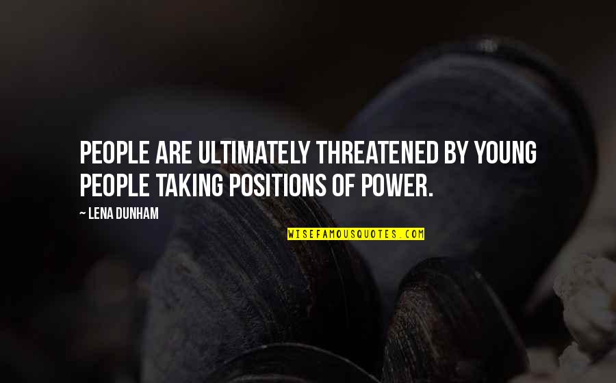 Kunstig Competent Quotes By Lena Dunham: People are ultimately threatened by young people taking