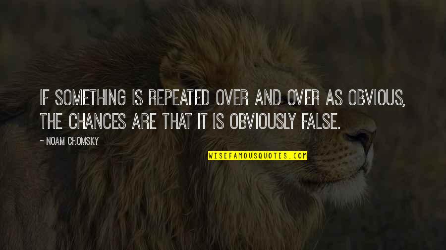 Kunstig Competent Quotes By Noam Chomsky: If something is repeated over and over as Kunstig Competent Quotes By Noam Chomsky: If something is repeated over and over as