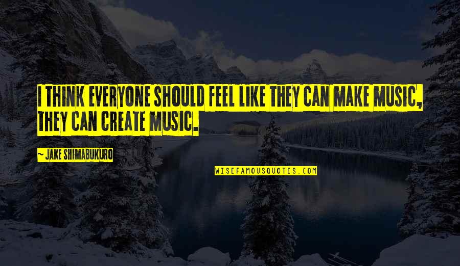 Kunstig Mnaasium Quotes By Jake Shimabukuro: I think everyone should feel like they can