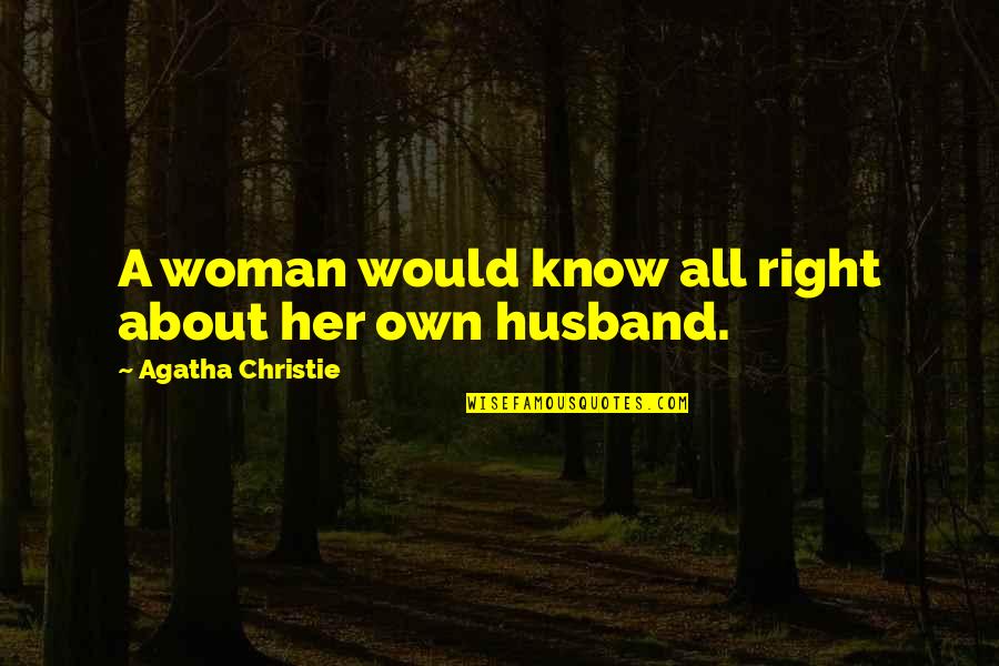 Kunstistiilid Quotes By Agatha Christie: A woman would know all right about her Kunstistiilid Quotes By Agatha Christie: A woman would know all right about her