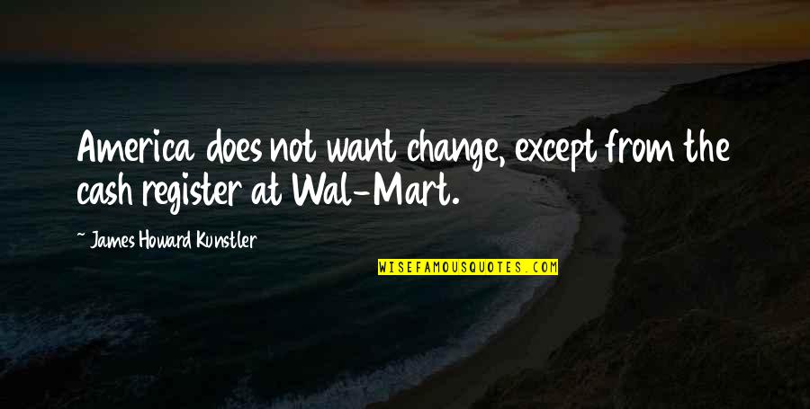 Kunstler James Quotes By James Howard Kunstler: America does not want change, except from the