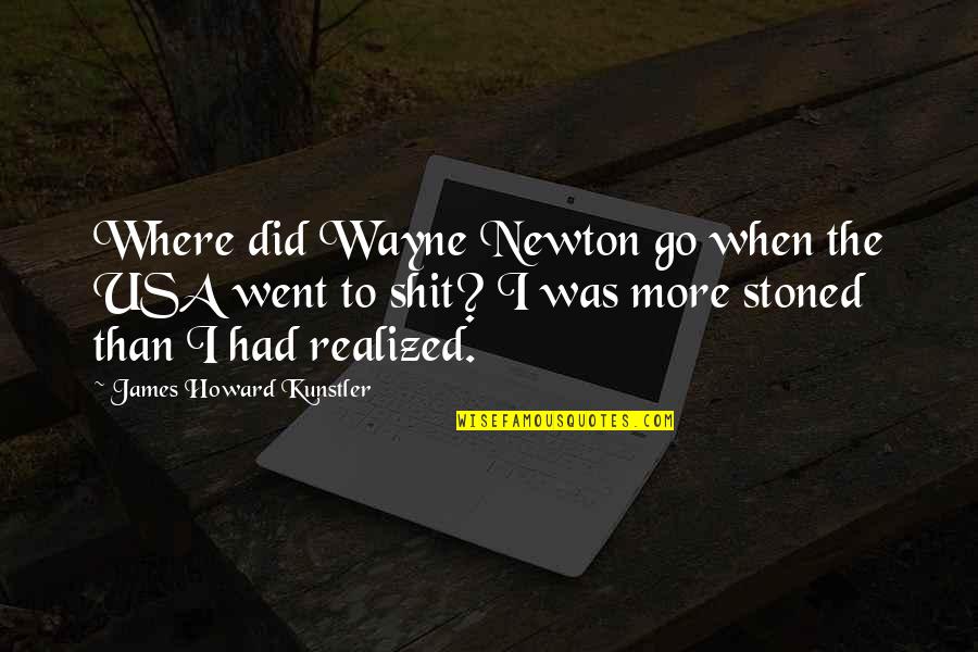 Kunstler James Quotes By James Howard Kunstler: Where did Wayne Newton go when the USA