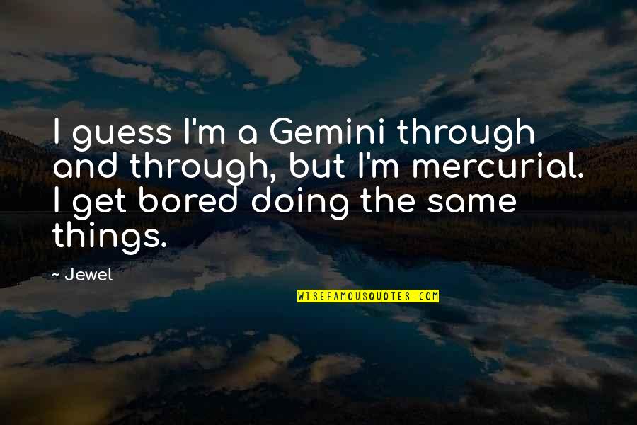 Kunstler James Quotes By Jewel: I guess I'm a Gemini through and through,