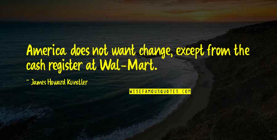 Kunstler Quotes By James Howard Kunstler: America does not want change, except from the