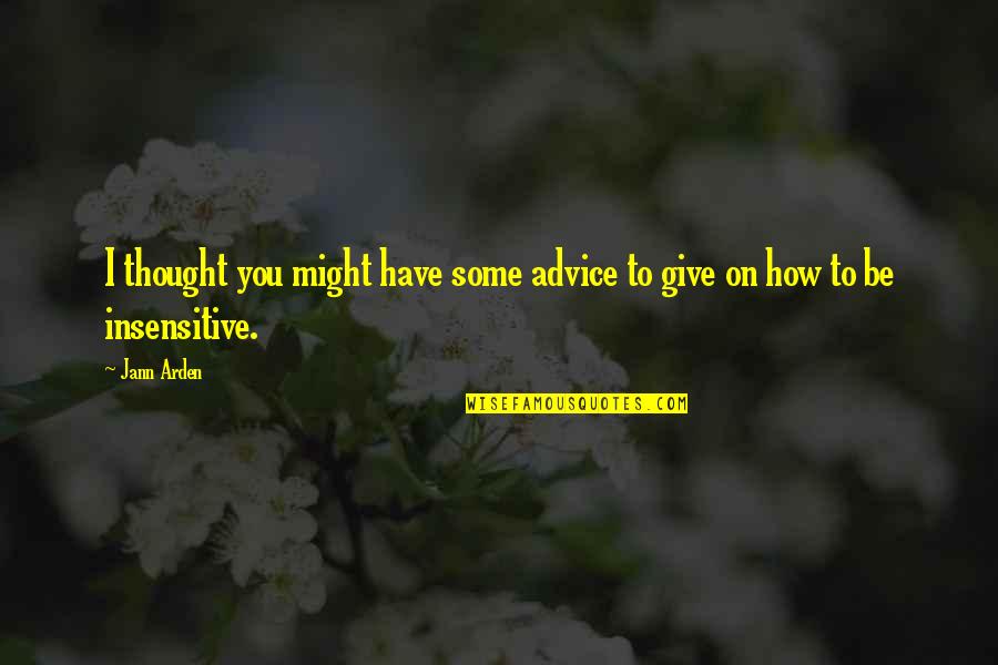Kunstlerschutz Quotes By Jann Arden: I thought you might have some advice to