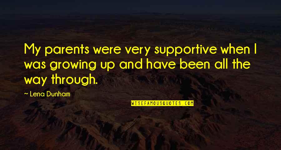 Kunstlerschutz Quotes By Lena Dunham: My parents were very supportive when I was Kunstlerschutz Quotes By Lena Dunham: My parents were very supportive when I was