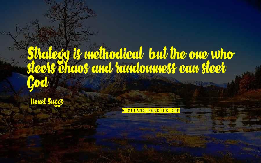Kunstmatige Lichtbron Quotes By Lionel Suggs: Strategy is methodical, but the one who steers