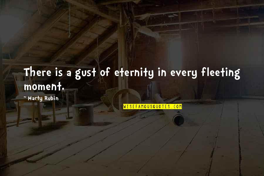 Kunstmatige Melk Quotes By Marty Rubin: There is a gust of eternity in every Kunstmatige Melk Quotes By Marty Rubin: There is a gust of eternity in every