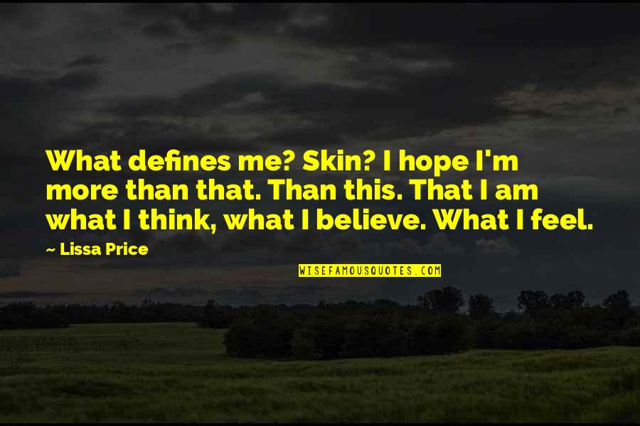 Kunta Kinte Roots Quotes By Lissa Price: What defines me? Skin? I hope I'm more Kunta Kinte Roots Quotes By Lissa Price: What defines me? Skin? I hope I'm more