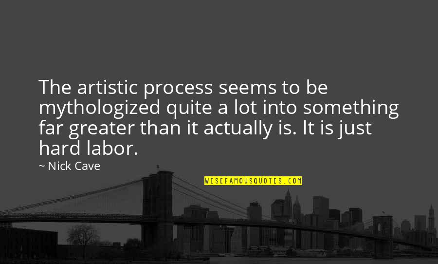 Kuntastream Quotes By Nick Cave: The artistic process seems to be mythologized quite