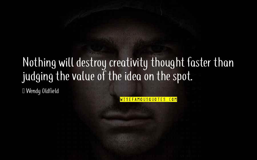 Kuntastream Quotes By Wendy Oldfield: Nothing will destroy creativity thought faster than judging